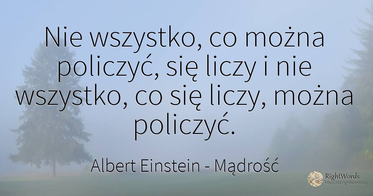 Nie wszystko, co można policzyć, się liczy i nie... - Albert Einstein, cytat o mądrość