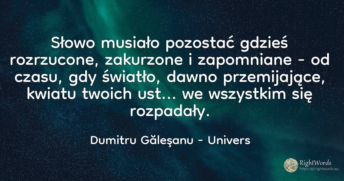 Słowo musiało pozostać gdzieś rozrzucone, zakurzone i... - Dumitru Găleşanu, cytat o univers