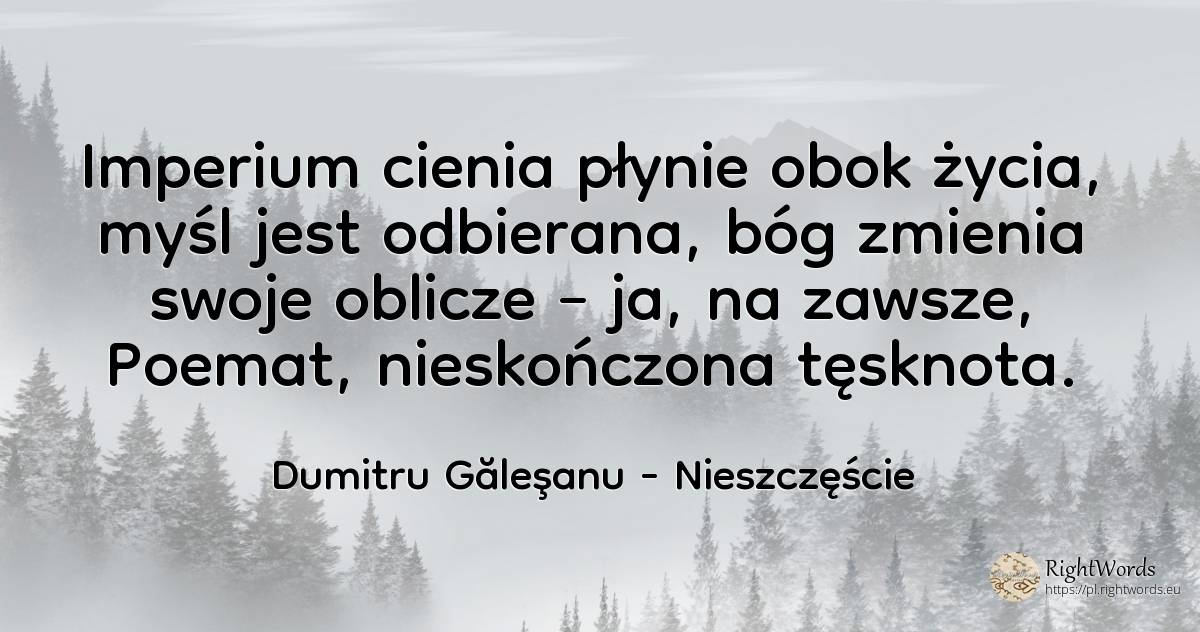 Imperium cienia płynie obok życia, myśl jest odbierana, ... - Dumitru Găleşanu, cytat o nieszczęście