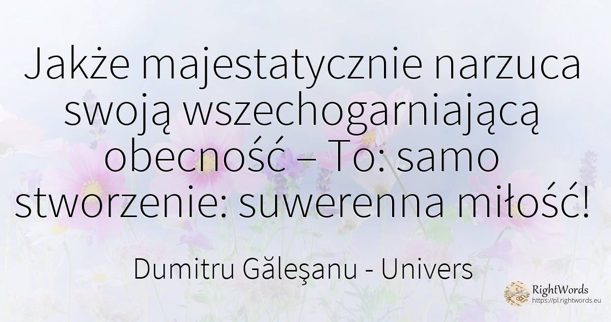 Jakże majestatycznie narzuca swoją wszechogarniającą... - Dumitru Găleşanu, cytat o univers