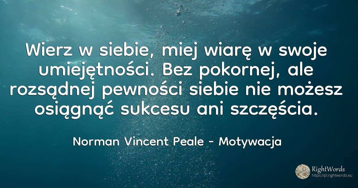 Wierz w siebie, miej wiarę w swoje umiejętności. Bez... - Norman Vincent Peale, cytat o motywacja