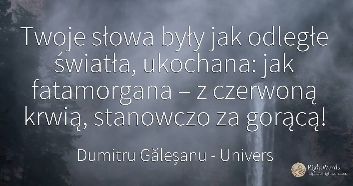 Twoje słowa były jak odległe światła, ukochana: jak... - Dumitru Găleşanu, cytat o univers