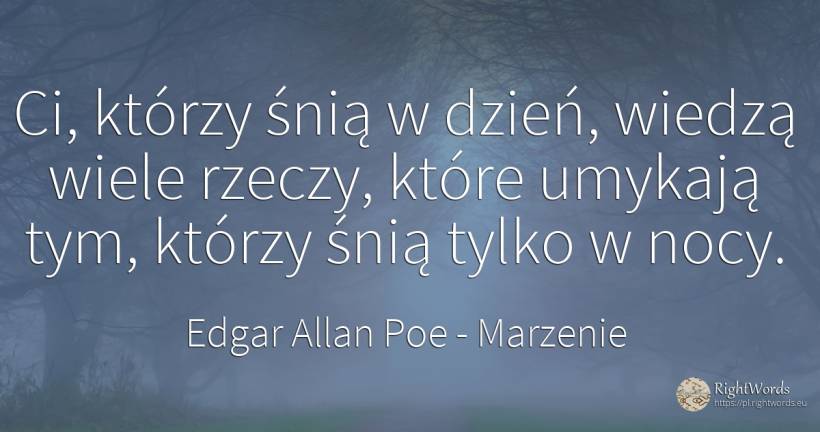 Ci, którzy śnią w dzień, wiedzą wiele rzeczy, które... - Edgar Allan Poe, cytat o marzenie