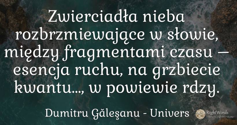 Zwierciadła nieba rozbrzmiewające w słowie, między... - Dumitru Găleşanu, cytat o univers