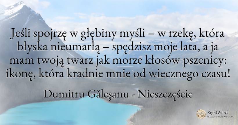 Jeśli spojrzę w głębiny myśli – w rzekę, która błyska... - Dumitru Găleşanu, cytat o nieszczęście