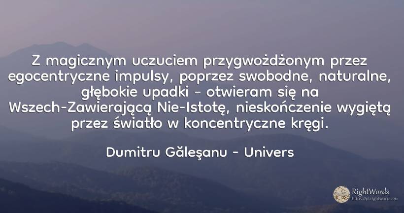 Z magicznym uczuciem przygwożdżonym przez egocentryczne... - Dumitru Găleşanu, cytat o univers