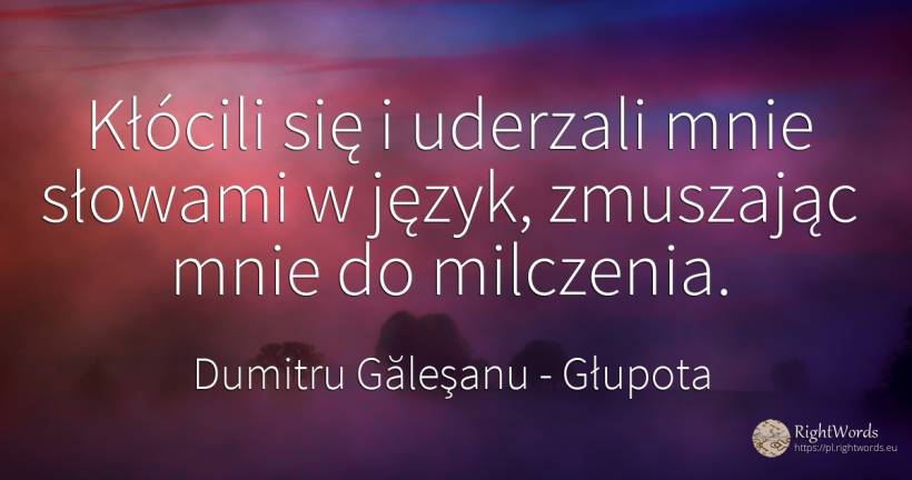 Słowa pokłóciły się i obijały o język, sprawiając że... - Dumitru Găleşanu, cytat o głupota