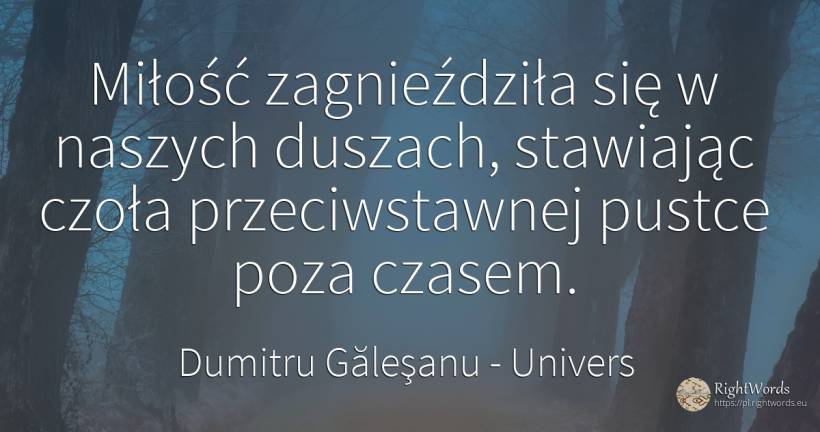 Miłość zagnieździła się w naszych duszach, stawiając... - Dumitru Găleşanu, cytat o univers