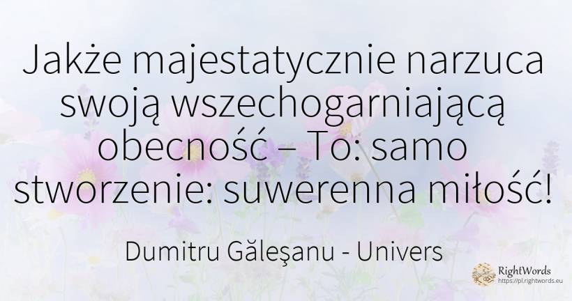 Jakże majestatycznie narzuca swoją wszechogarniającą... - Dumitru Găleşanu, cytat o univers