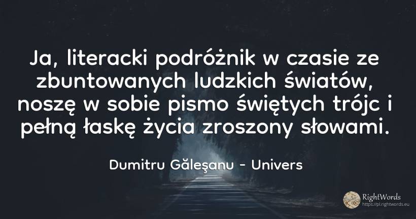 Ja, literacki podróżnik w czasie ze zbuntowanych ludzkich... - Dumitru Găleşanu, cytat o univers