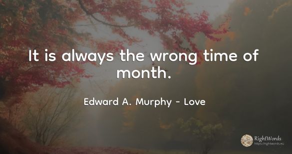 It is always the wrong time of month.
