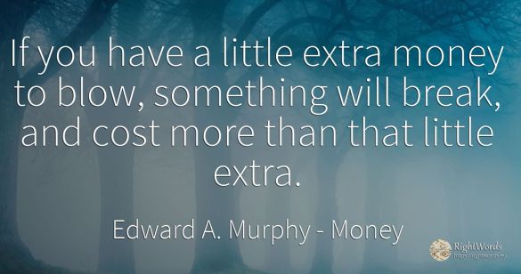 If you have a little extra money to blow, something will...