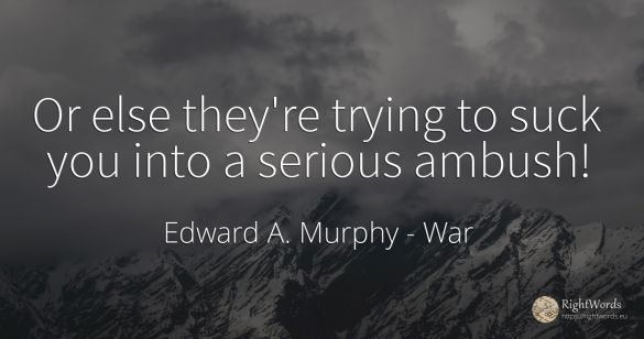 Or else they're trying to suck you into a serious ambush!