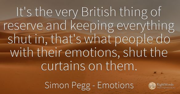 It's the very British thing of reserve and keeping...