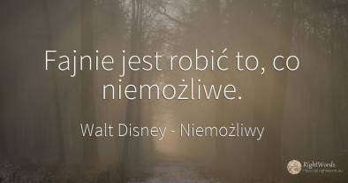 Fajnie jest robić to, co niemożliwe.