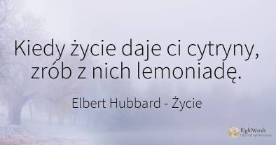 Kiedy życie daje ci cytryny, zrób z nich lemoniadę.