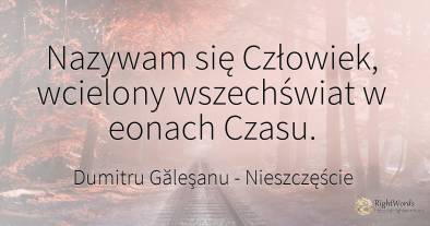 Nazywam się Człowiek, wcielony wszechświat w eonach Czasu.