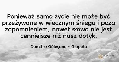 Ponieważ samo życie nie może być przeżywane w wiecznym...