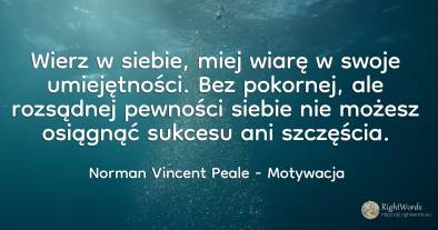 Wierz w siebie, miej wiarę w swoje umiejętności. Bez...