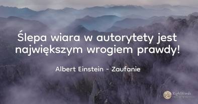 Ślepa wiara w autorytety jest największym wrogiem prawdy!